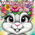 Animals in Flowers Adult Coloring Book: Relaxing Journey Through Nature's Splendor with Cute Animals and Blooming Flowers for Stress Relief in Women and Men