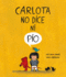 Carlota No Dice Ni Po/ Carlota Wouldn't Say Boo