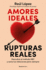 Amores Ideales Rupturas Reales / Ideal Loves, Real Breakups (Spanish Edition)