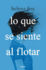 Lo Que Se Siente Al Flotar / How It Feels to Float (Spanish Edition)