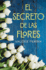 El Secreto De Las Flores / the Secret of Flowers