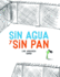 Sin Agua Y Sin Pan