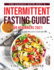 The Easiest Keto Diet & Intermittent Fasting Guide for Beginners 2021: Heal Your Body and Regain Confidence
