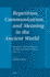 Repetition, Communication, and Meaning in the Ancient World Orality and Literacy in the Ancient World, Vol. 13 (Mnemosyne Supplements, 442 / Orality and Literacy in the Ancient World, 13)