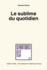 Le Sublime Du Quotidien (Volume 6)