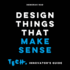 Design Things That Make Sense: Tech. Innovator's Guide