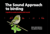 The Sound Approach to Birding: a Guide to Understanding Bird Sound