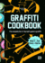 Graffiti Cookbook: the Complete Do-It-Yourself-Guide to Graffiti