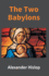 The Two Babylons: Or, the Papal Worship Proved to Be the Worship of Nimrod