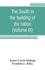 The South in the building of the nation: a history of the southern states designed to record the South's part in the making of the American nation; to portray the character and genius, to chronicle the achievements and progress and to illustrate the...