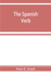 The Spanish verb; with an introduction on Spanish pronunciation