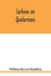 Lectures on Quaternions