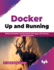 Docker: Up and Running: Build and Deploy Containerized Web Apps With Docker and Kubernetes (English Edition)