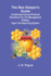 The Bee Keeper's Guide; Containing Concise Practical Directions for the Management of Bees, Upon the Depriving System