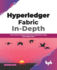 Hyperledger Fabric in-Depth: Learn, Build and Deploy Blockchain Applications Using Hyperledger Fabric (English Edition)
