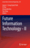 Future Information Technology-II (Lecture Notes in Electrical Engineering, 329)