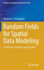 Random Fields for Spatial Data Modeling: A Primer for Scientists and Engineers