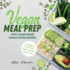 Vegan Meal Prep: Tasty Plant-Based Whole Foods Recipes Including a 30-Day Time-Saving Meal Plan