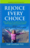 Rejoice Every Choice - Skills to Achieve Success, Happiness and Fulfillment: Book # 1: The Choice-Making Basics Everyone Needs to Know