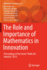 The Role and Importance of Mathematics in Innovation: Proceedings of the Forum? Math-for-Industry? 2015 (Mathematics for Industry, 25)