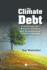 Climate Debt, The: Combining the Science, Politics and Economics of Climate Change