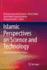 Islamic Perspectives on Science and Technology: Selected Conference Papers