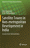 Satellite Towns in Neo-metropolitan Development in India: Lessons from Selected Cities