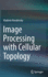 Image Processing with Cellular Topology