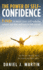 The Power of Self-Confidence: 9 Steps to Boost Your Self-Esteem, Conquer Your Fears and Learn to Love Yourself (Self-Help and Personal Development)