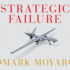 Strategic Failure: How President Obamas Drone Warfare, Defense Cuts, and Military Amateurism Have Imperiled America