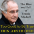 Too Good to Be True: the Rise and Fall of Bernie Madoff