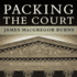 Packing the Court: the Rise of Judicial Power and the Coming Crisis of the Supreme Court