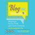 Blog, Inc. : Blogging for Passion, Profit, and to Create Community