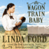 Wagon Train Baby (the Love on the Santa Fe Trail Series)