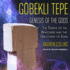 Gobekli Tepe: Genesis of the Gods: the Temple of the Watchers and the Discovery of Eden