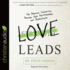 Love Leads: the Spiritual Connection Between Your Relationships and Productivity