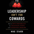 Leadership Isn't for Cowards: How to Drive Performance By Challenging People and Confronting Problems