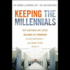 Keeping the Millennials: Why Companies Are Losing Billions in Turnover to This Generation-and What to Do About It