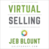 Virtual Selling: a Quick-Start Guide to Leveraging Video Based Technology to Engage Remote Buyers and Close Deals Fast