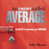 An Enemy Called Average: the Keys for Unlocking Your Dreams