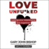 Love Unfu*Ked: Getting Your Relationship Sh! T Together (Unfu*K Yourself)