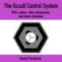 The Occult Control System: Ufos, Aliens, Other Dimensions, and Future Timelines