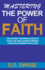 Mastering The Power Of Faith: Unlocking The Miraculous In Your Life And Strengthening Your Relationship With God