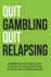 Quit Gambling Quit Relapsing