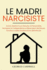 Le Madri Narcisiste (Italian Edition)