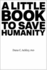 A Little Book to Save Humanity