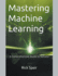 Mastering Machine Learning: A Comprehensive Guide to Success