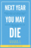 Next Year You May Die. Mortal Echo: Live Your Life As If Next Year You Are Not Here Because One Day, That Will Be The Truth