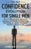 The Self Confidence Evolution for Single Men. 7 Keys to Power, Influence, and Success. Transform Your Personal Relationships and Professional Life. Improve Your Mindset, Personality, and Self-Esteem