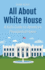 All About White House: A Kid's Guide to America's Presidential Home